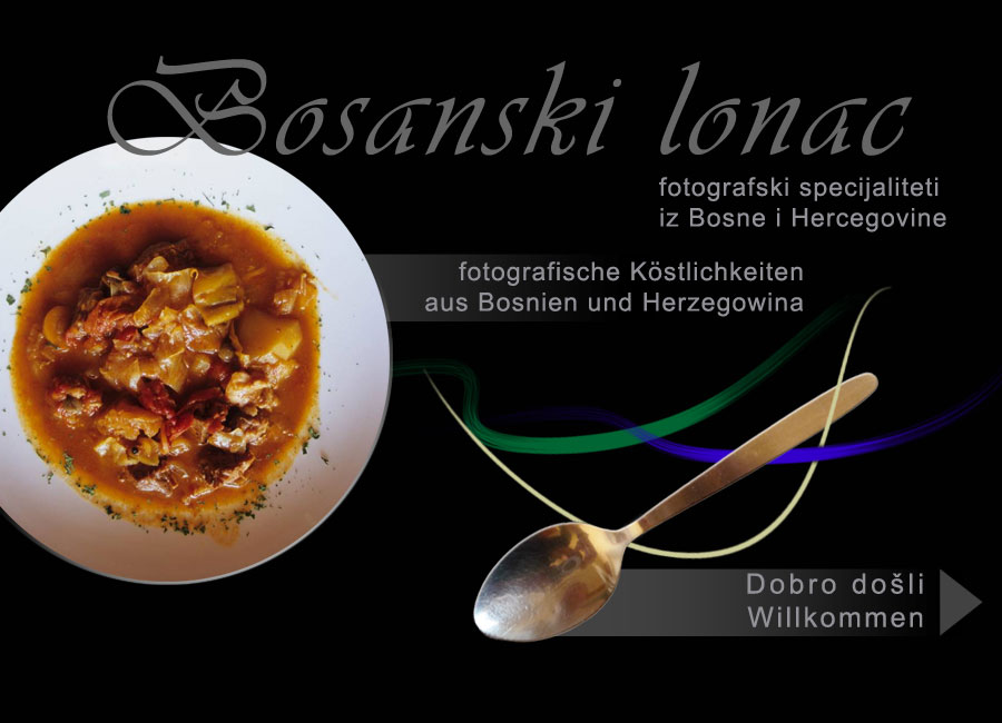 Bosanski lonac: Fotografische Köstlichkeiten aus Bosnien und Herzegovina, Dobro došli/Willkommen